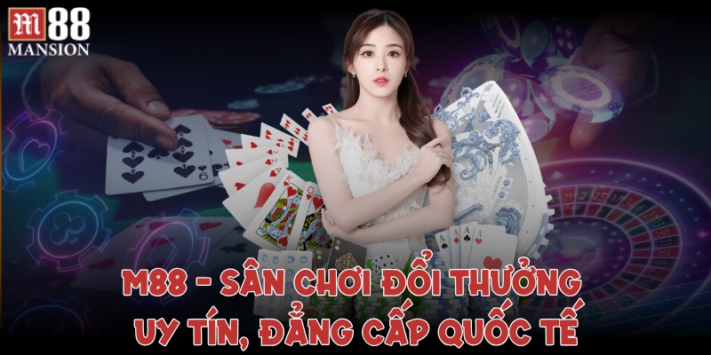 Tại Sao Nên Chơi Tại M88?